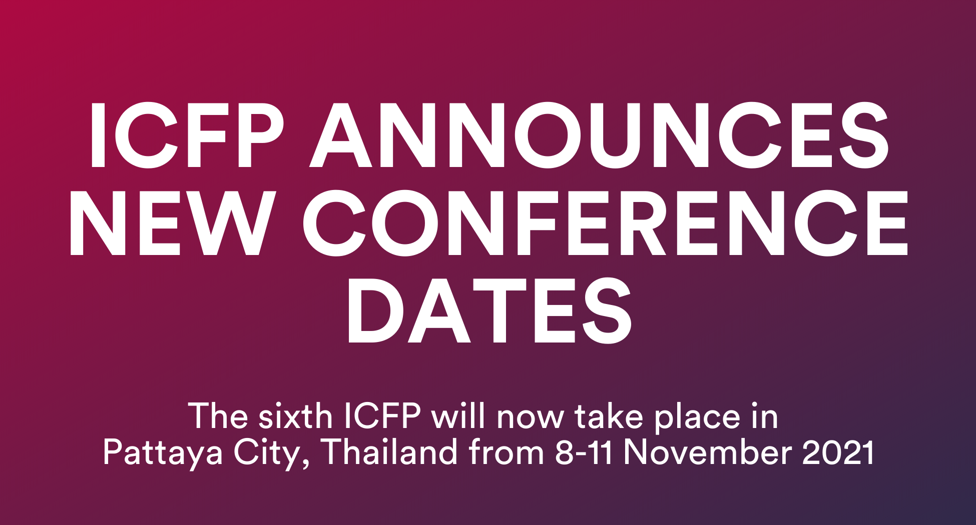 International Conference on Family Planning Announces New Dates for Sixth Conference in Pattaya City, Thailand: 8-11 November 2021