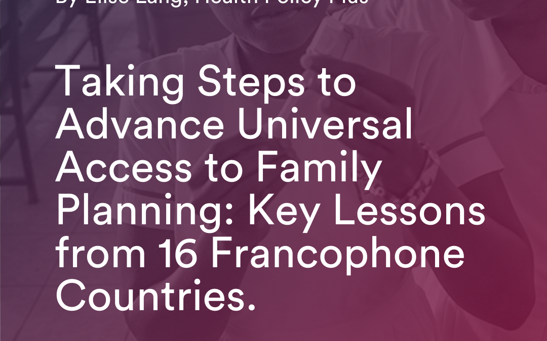 Taking Steps to Advance Universal Access to Family Planning: Key Lessons from 16 Francophone Countries