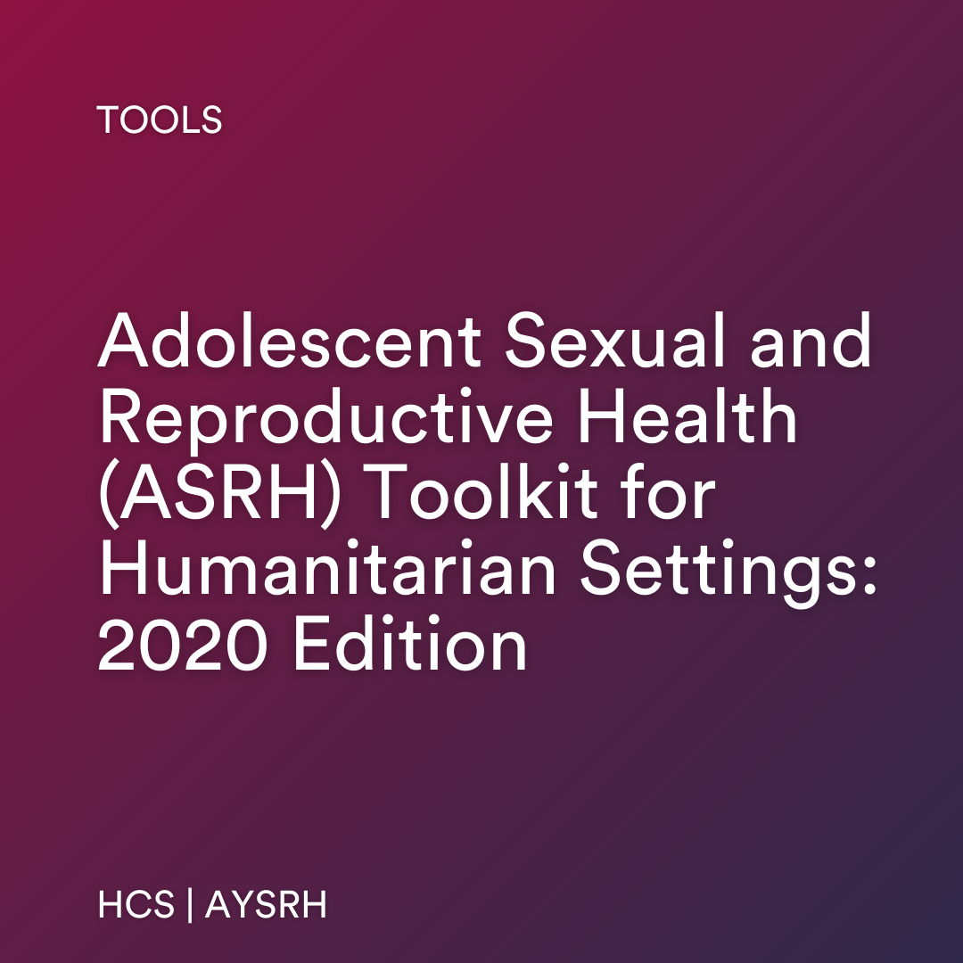Adolescent Sexual and Reproductive Health (ASRH) Toolkit for Humanitarian Settings: 2020 Edition