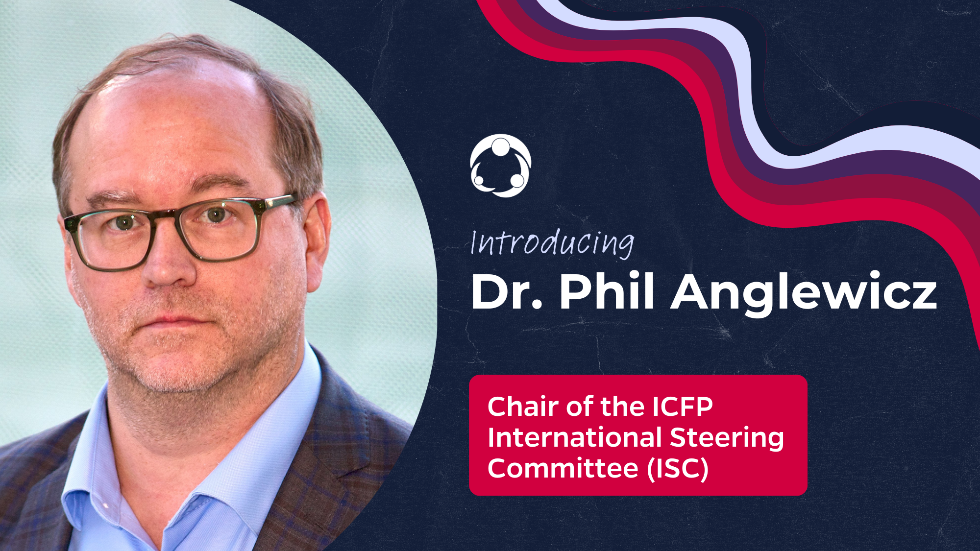 Bienvenida al nuevo Presidente del Comité Directivo Internacional de la ICFP, Dr. Philip Anglewicz
